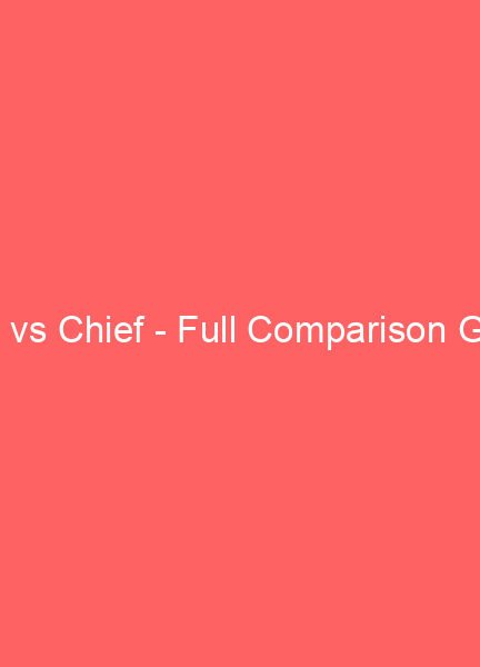 king vs chief full comparison guide 15122
