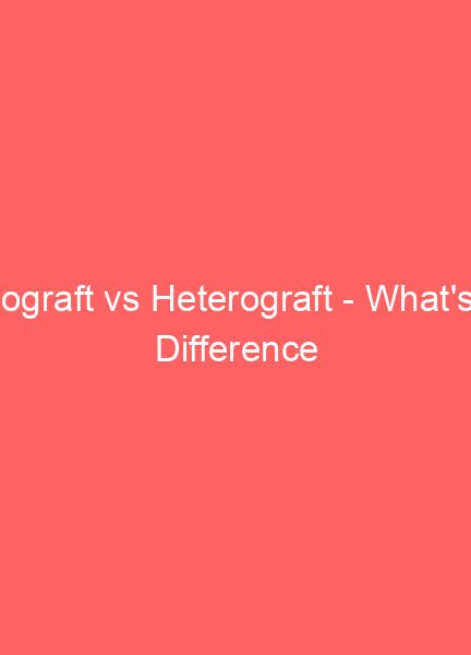 xenograft vs heterograft whats the difference 12933